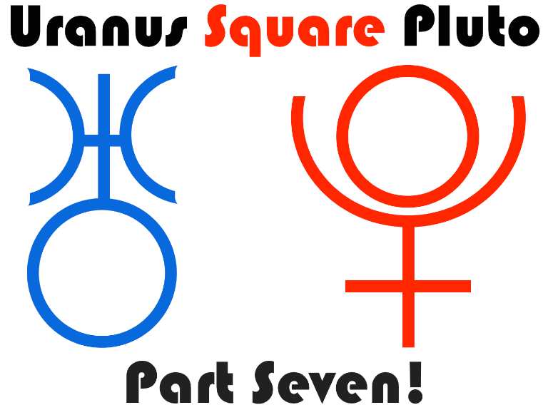 Uranus square Pluto part seven graphic