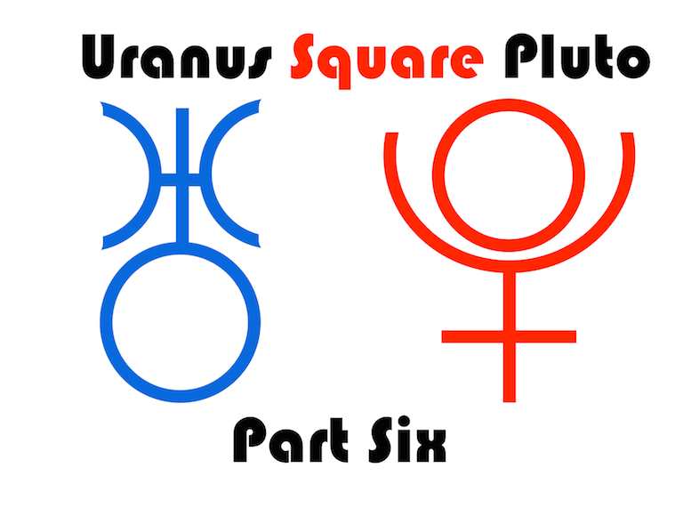 Uranus square Pluto part six graphic